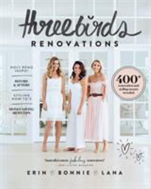 Three Birds Renovations : 400+ Renovation and Styling Secrets Rev
