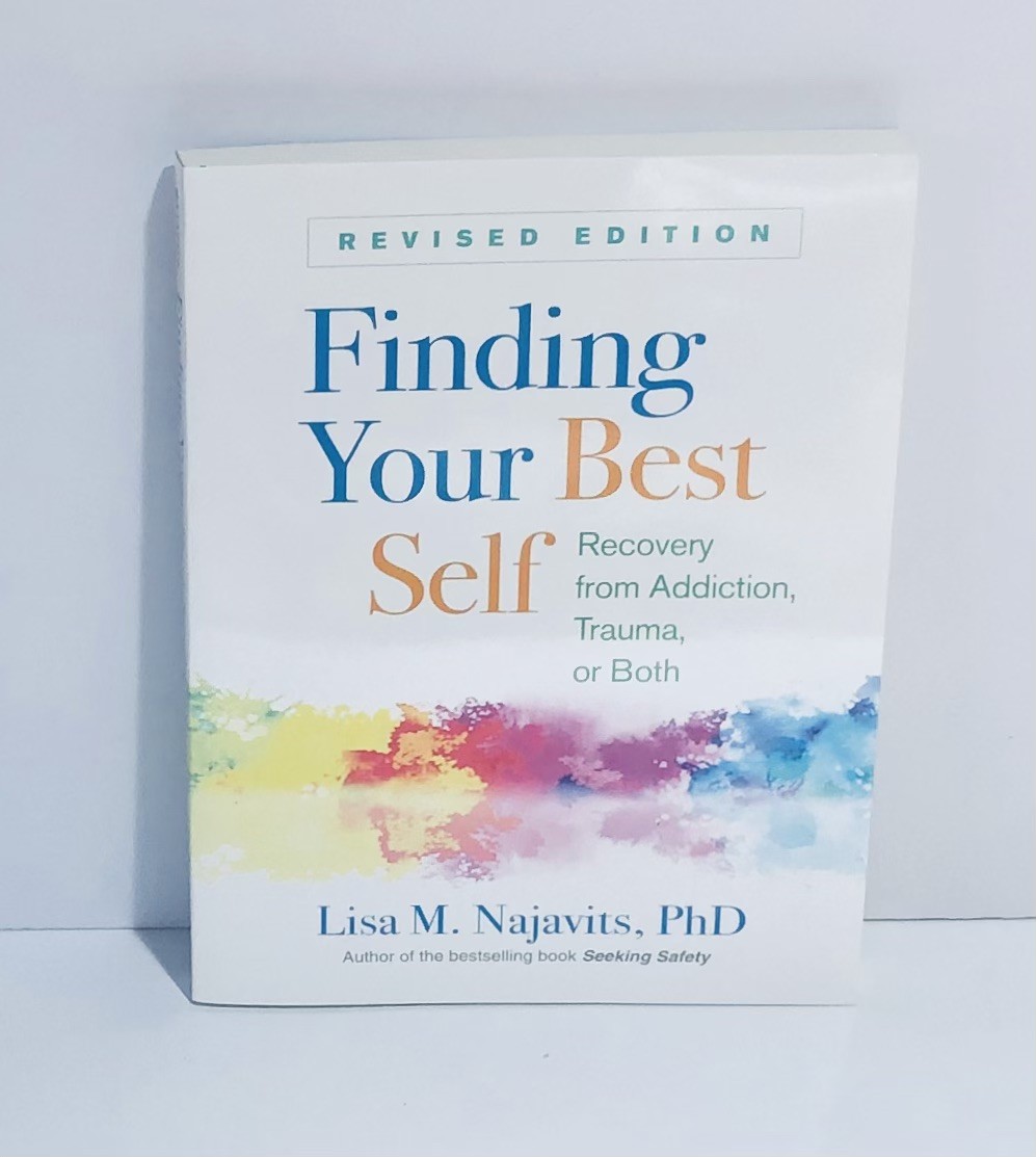 Finding Your Best Self: Recovery from Addiction Trauma or Both By Lisa Najavits