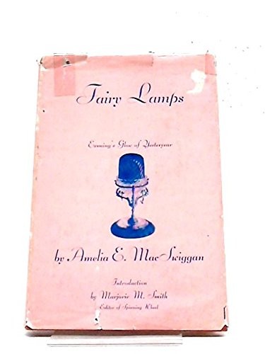 FAIRY LAMPS: EVENING’S GLOW OF YESTERYEAR By Amelia E. Macswiggan & Amelia E.