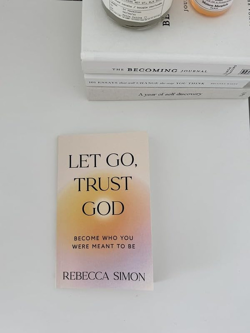 Let Go, Trust God, Become Who You Were Meant to Be New