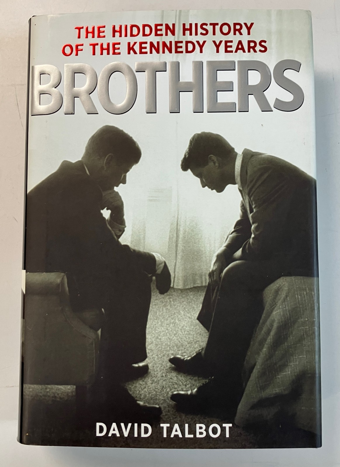 Brothers: The Hidden History of the Kennedy Years by Talbot, David Hardcover