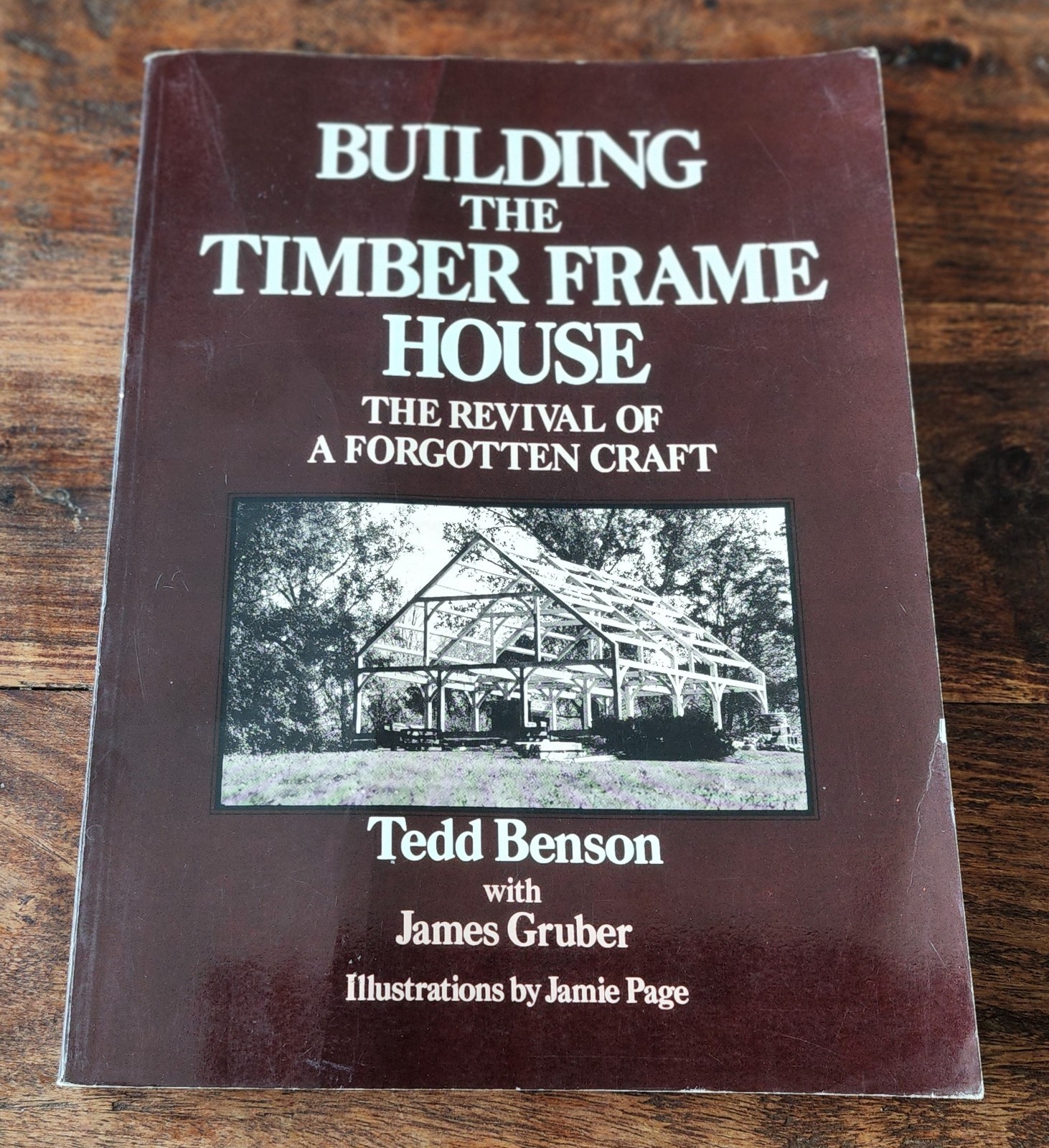Building The Timber Frame House Book By Tedd Benson The Revival Forgotten Craft