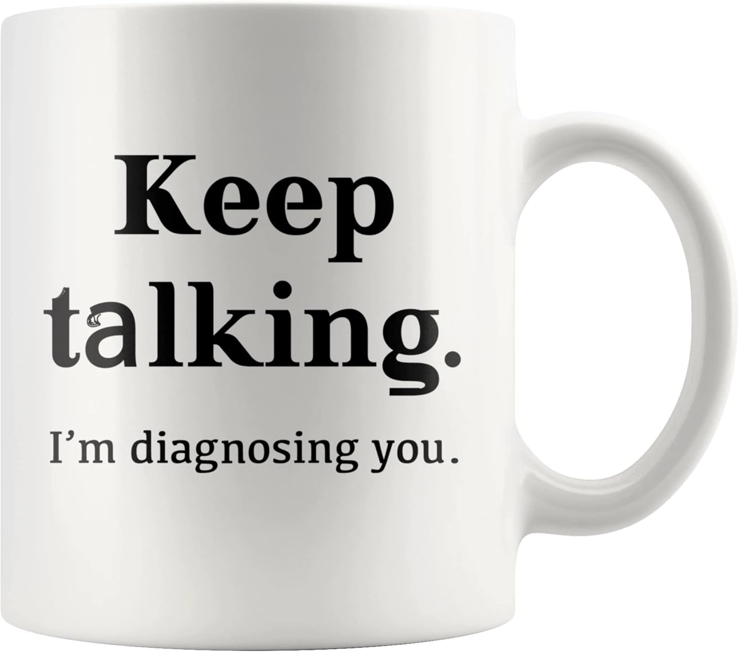 Keep Talking I’M Diagnosing You Counsellor Psychologist Psychology Doctor Dr The