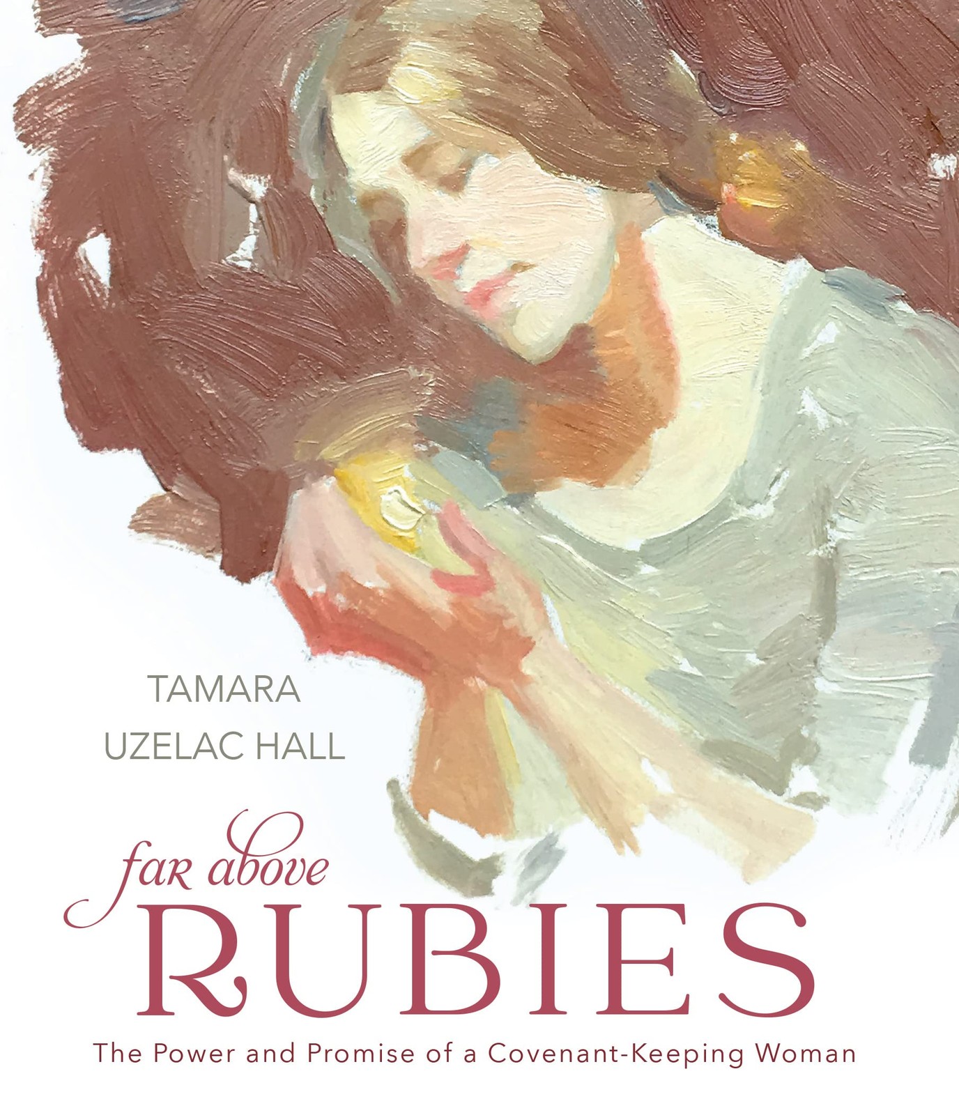 Far Above Rubies: The Power and Promise of a Covenant-Keeping Woman