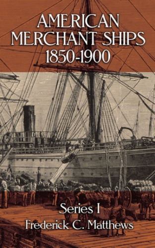 American Merchant Ships, 1850-1900 by Matthews, Frederick C.