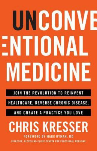 Unconventional Medicine: Join the Revoluti- paperback, 1619617471, Chris Kresser