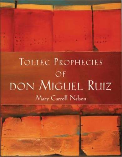 Toltec Prophecies of don Miguel Ruiz – Hardcover By Miguel Ruiz – GOOD