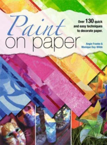 Paint on Paper: Over 130 Quick and Easy Techniques to Decorate Paper