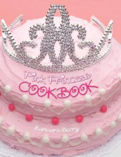 Pink Princess Cookbook – Spiral-bound By Barbara Beery – GOOD