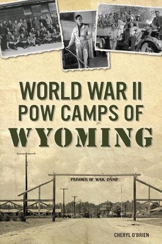 Cheryl O’Brien World War II POW Camps of Wyoming (Paperback) Military