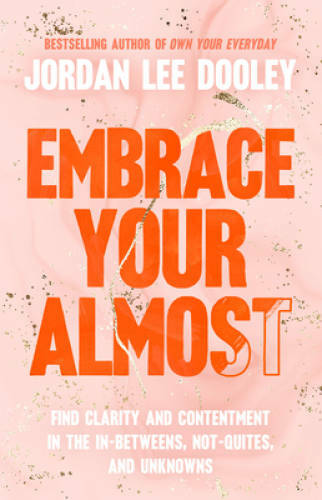 Embrace Your Almost: Find Clarity and Contentment in the In-Betweens – VERY GOOD