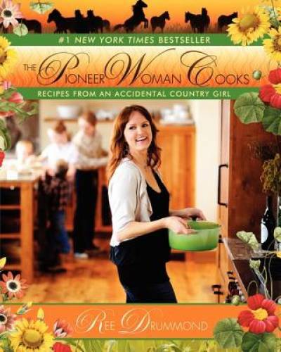 The Pioneer Woman Cooks: Recipes from an Accidental Country Girl – GOOD