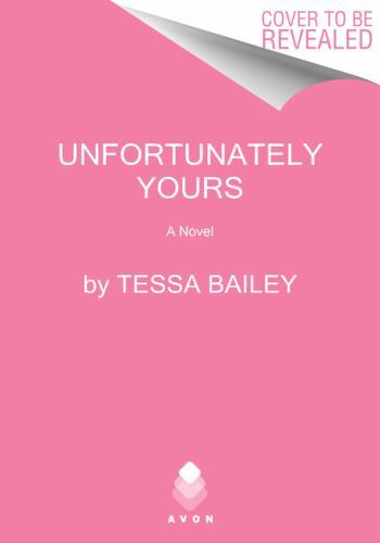Unfortunately Yours: A Small-Town Rom-Com F- paperback, 0063239035, Tessa Bailey