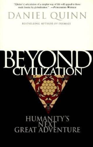 Beyond Civilization: Humanity’s Next Great Adventure – Paperback – VERY GOOD