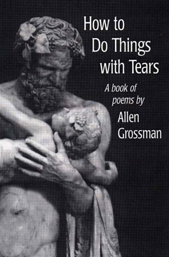 How to Do Things with Tears: A Book of Poems Grossman, Allen paperback Used – V