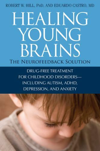 Healing Young Brains : Drug-Free Treatment For Childhood Disorders-Including …