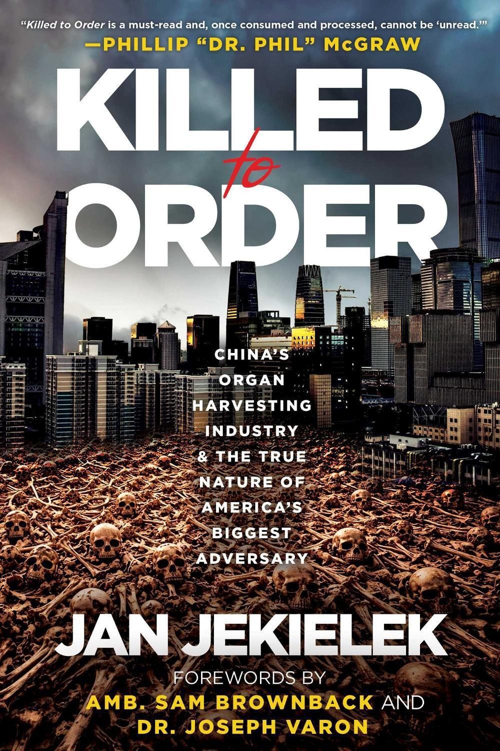 Killed to Order: China’s Organ Harvesting Industry and the True Nature of Americ