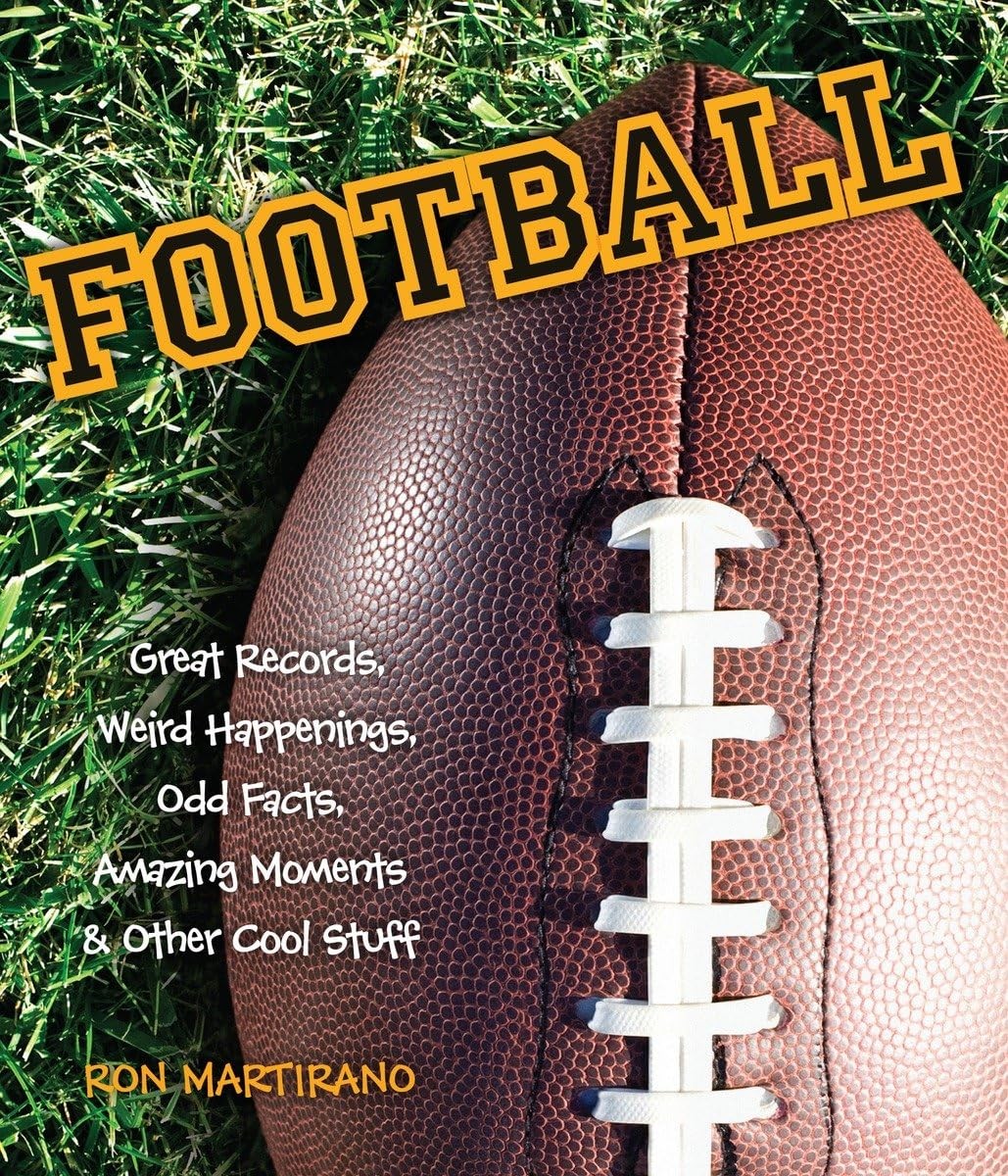 Football: Great Records, Weird Happenings, Odd Facts, Amazing Moments & Othe…
