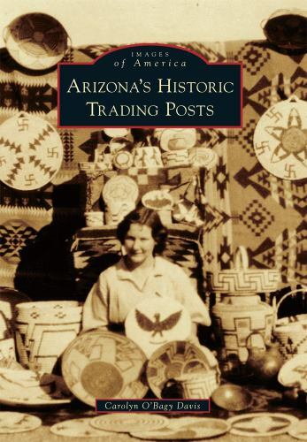 Arizona’s Historic Trading Posts, Arizona, Images of America, Paperback