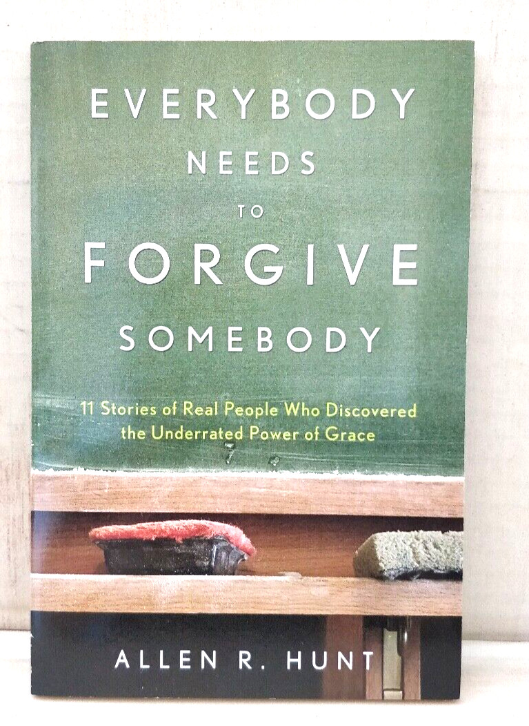 Everybody Needs to Forgive Somebody – Paperback By Allen R. Hunt