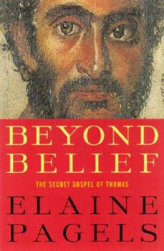 Beyond Belief: The Secret Gospel of Thomas – Hardcover By Pagels, Elaine – GOOD
