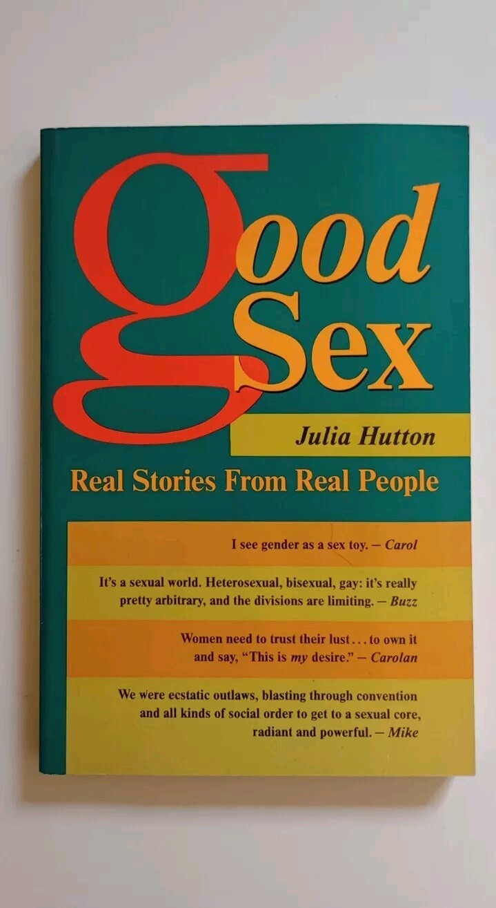 Good Sex: Real Stories From Real People By Julia Hutton, 1992 PB