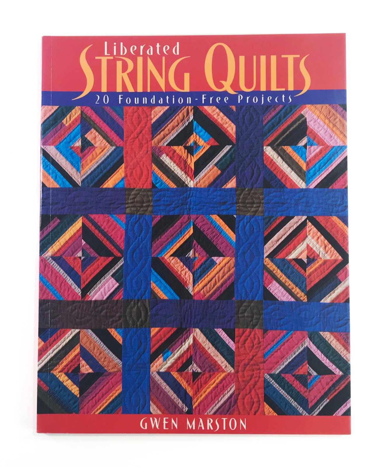 Liberated String Quilts by Gwen Marston • 96 Pages • New