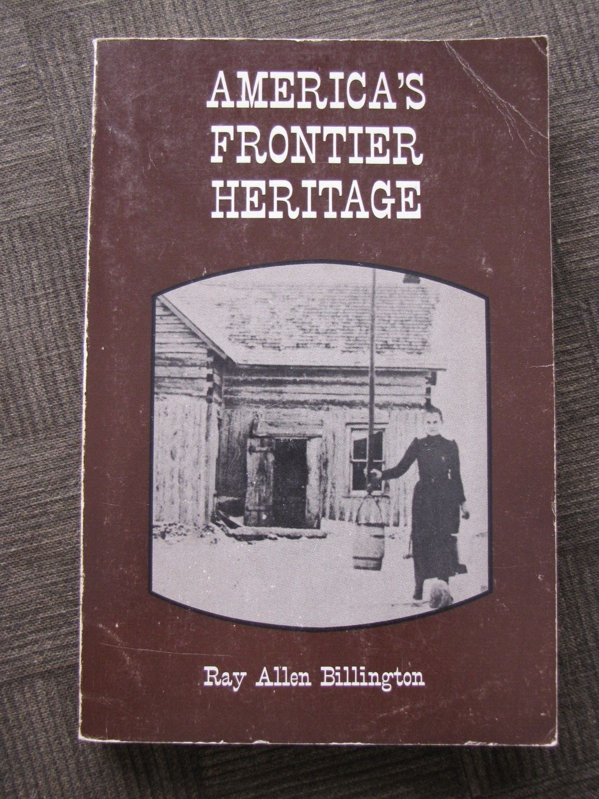 AMERICA’S FRONTIER HERITAGE Histories by Ray Allen Billington 1963 2nd Pr 1978