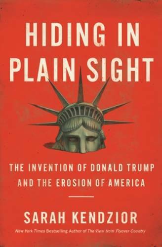 Hiding in Plain Sight: The Invention of Donald Trump and the Erosion of – GOOD