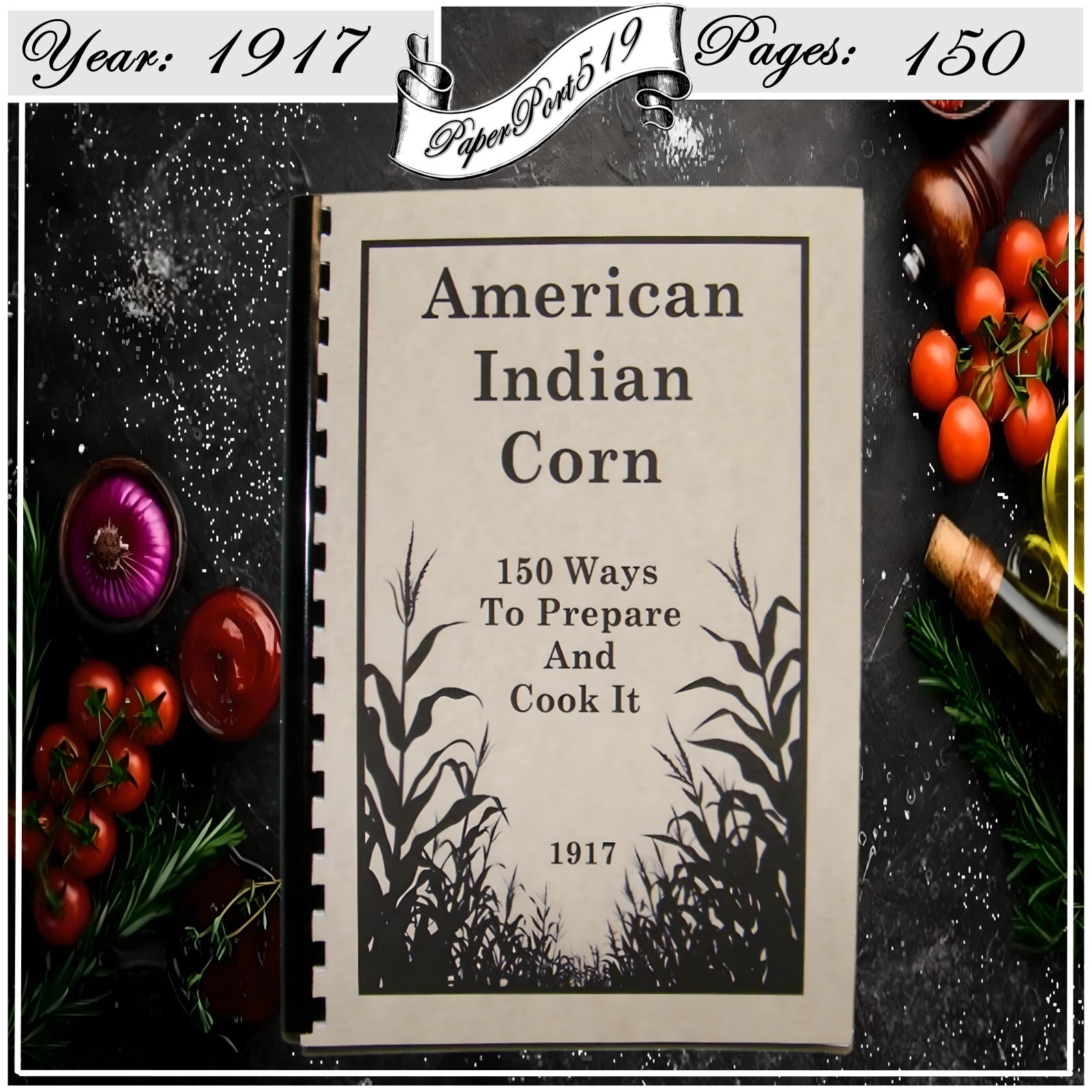 1917 American Indian Corn Cook Book 150 Ways to Prepare and Cook It 150 Pages