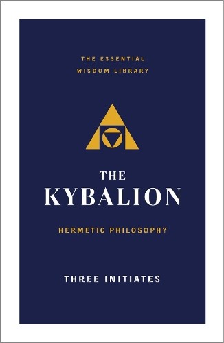 Three Intiates Three Initiates The Kybalion (Paperback) Essential Wisdom Library