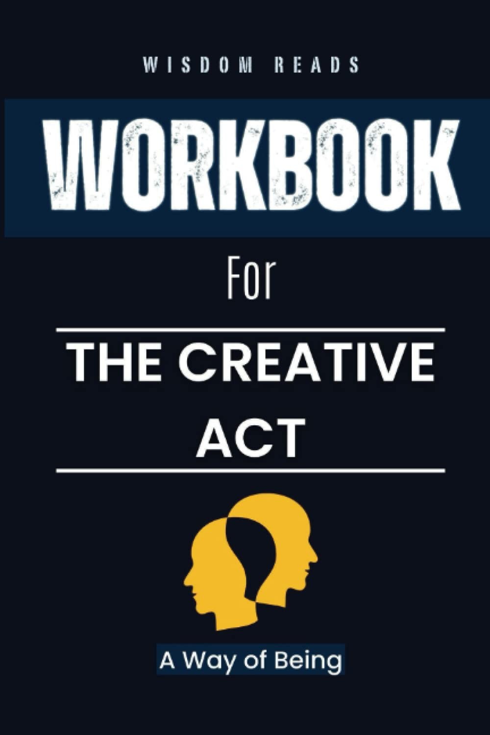 Workbook For The Creative Act: A Way of Being – An Implementation Guide to R…