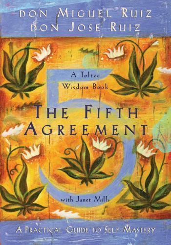 The Fifth Agreement: A Practical Guide to Self-Mastery by don Miguel Ruiz, don