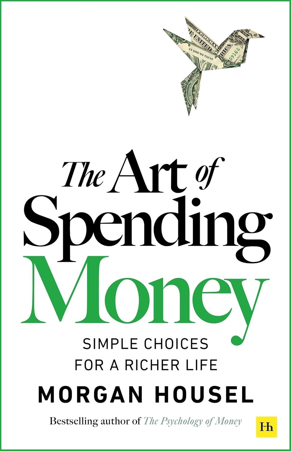 The Art of Spending Money: Simple Choices for a Richer Life By Morgan Housel PB