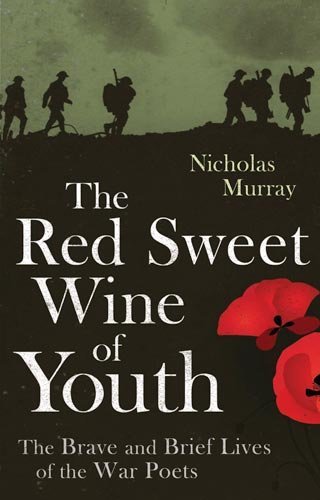 The Red Sweet Wine of Youth: The Brave and Brief Lives of the W