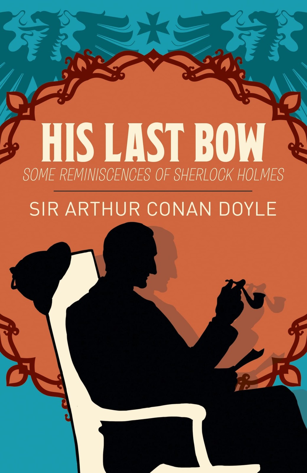 Sherlock Holmes: His Last Bow: Some Reminiscences of Sherlock Holmes (Arctur…