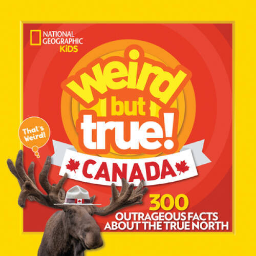 Weird But True Canada: 300 Outrageous Facts About the True North – VERY GOOD
