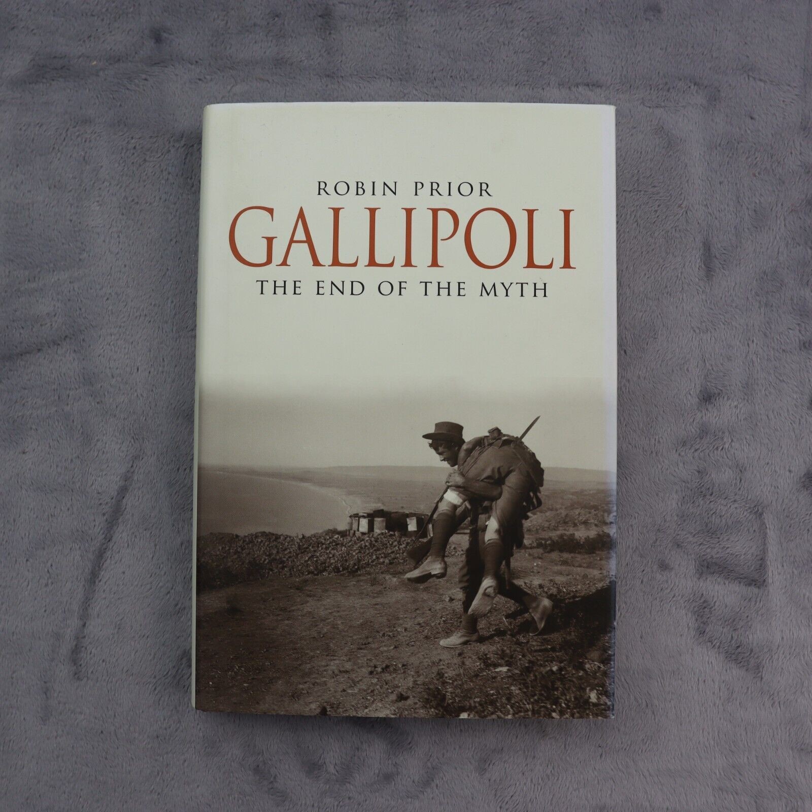 Gallipoli The End Of The Myth Robin Prior Hardback Military World War I & II