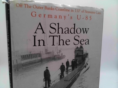 A Shadow in the Sea: Germany’s U-85 (Signed) by Jim Bunch