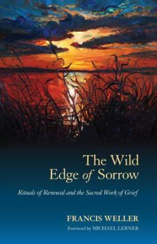 The Wild Edge of Sorrow: Rituals of Renewal and the Sacred Work of Grief – GOOD