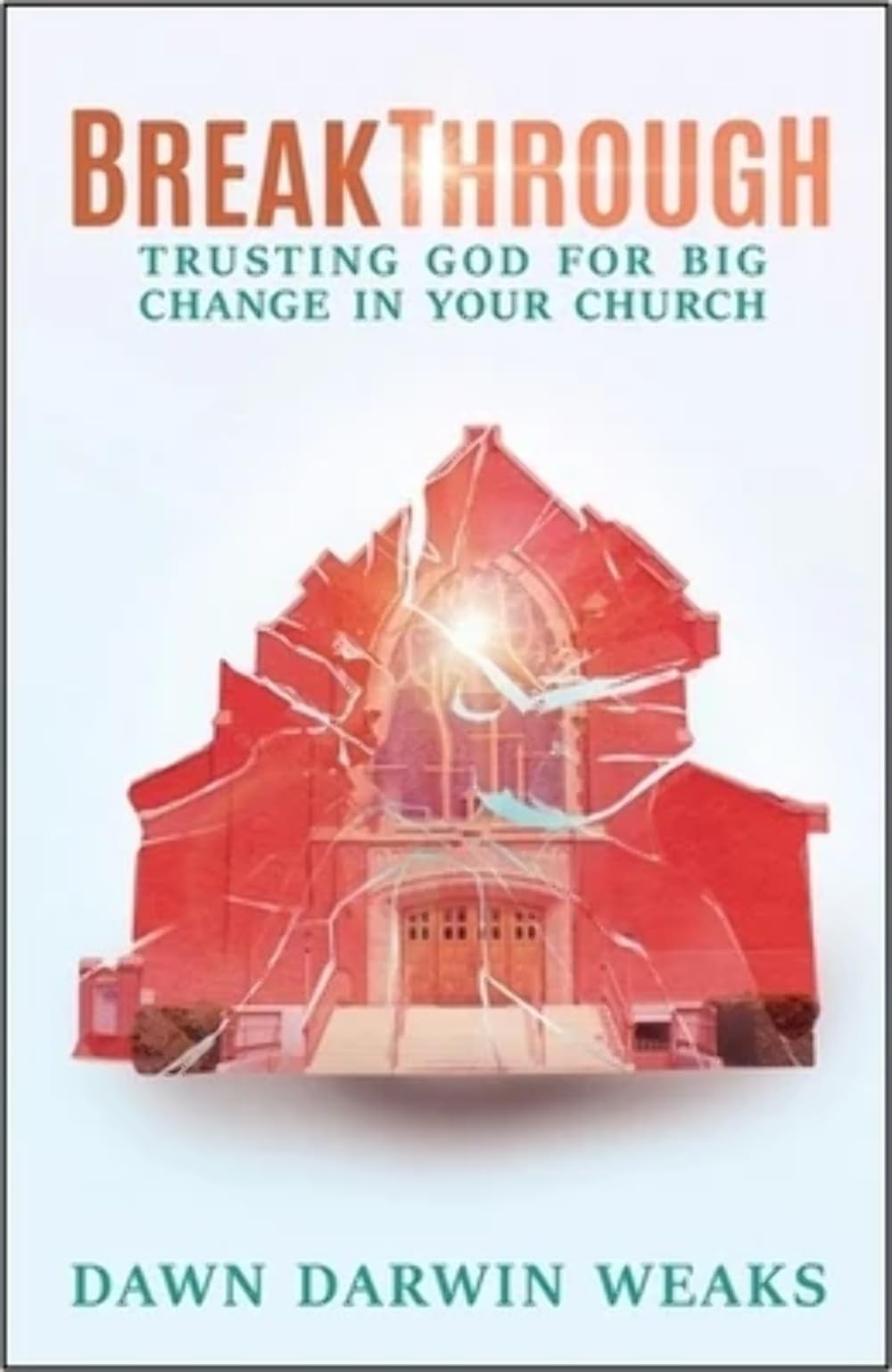 Breakthrough: Trusting God for Big Change in Your Church – Weaks, Dawn Darwi…
