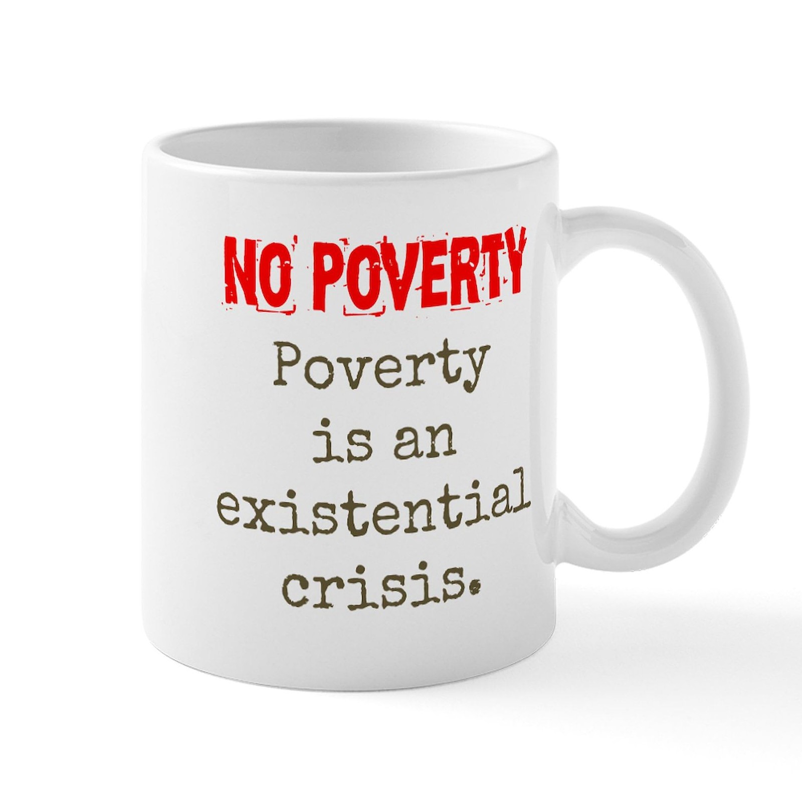 CafePress Poverty Is An Existential Crisis Poverty Quote M 11 oz (325 ml) Cerami