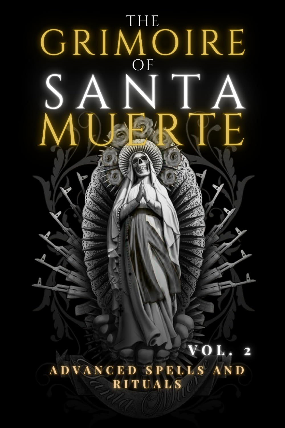 The Grimoire of Santa Muerte Volume 2: Advanced Spells and Rituals