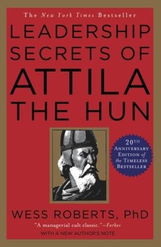 Leadership Secrets of Attila the Hun – Paperback By Roberts, Wess – GOOD