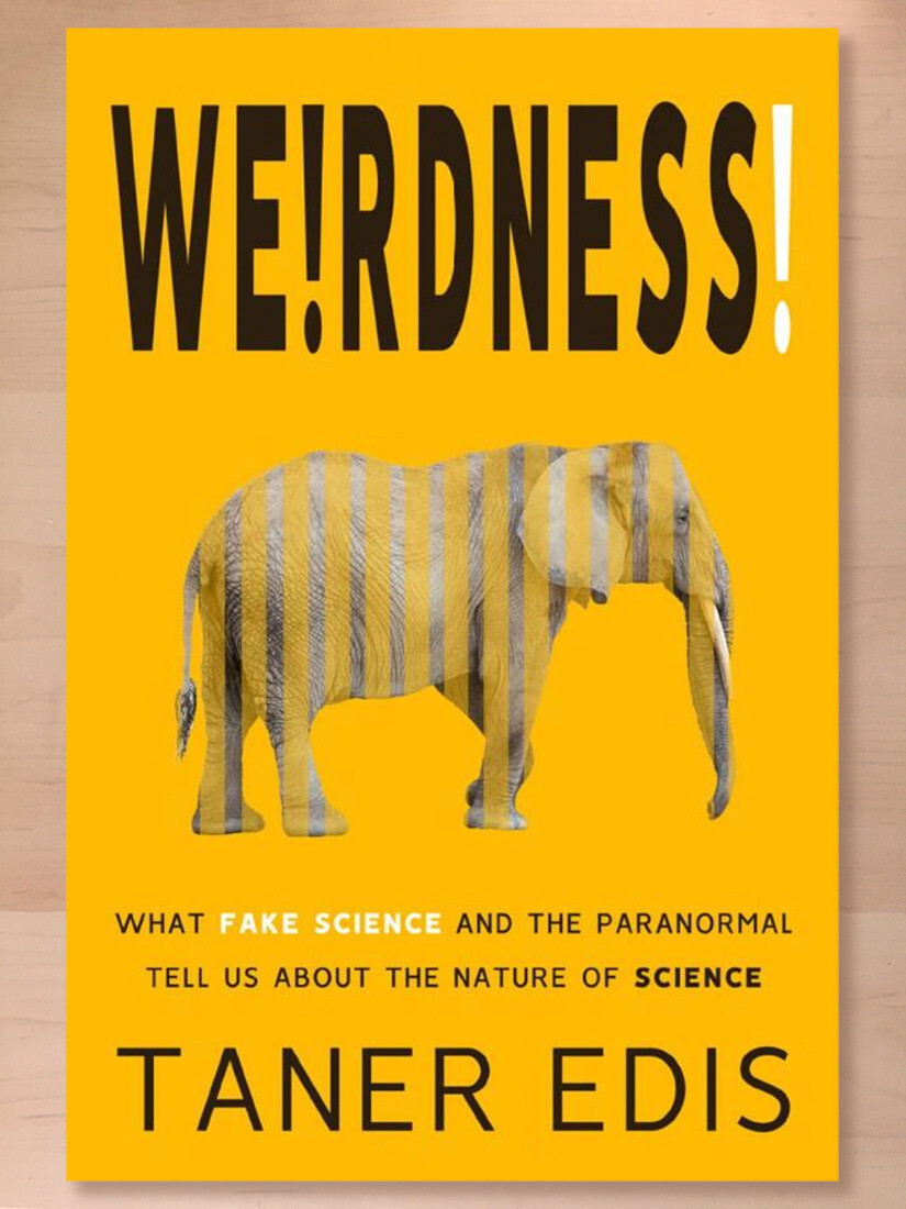 Weirdness—What Fake Science & the Paranormal Tell Us about the Nature of Science