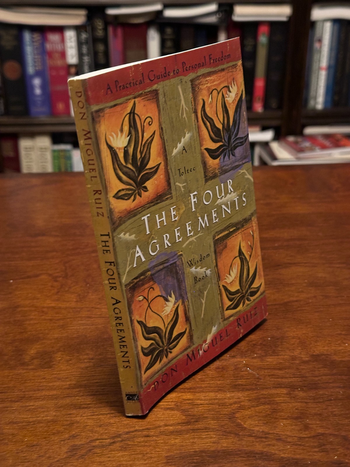THE FOUR AGREEMENTS: A Practical Guide To Personal Freedom by Don Miguel Ruiz