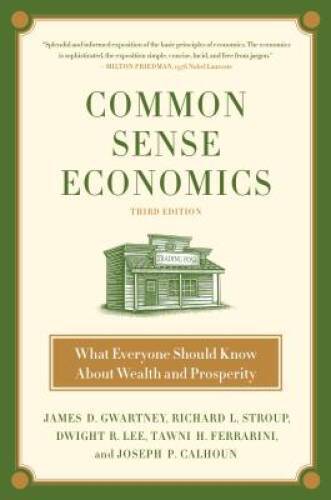 Common Sense Economics: What Everyone Should Know About Wealth an – VERY GOOD