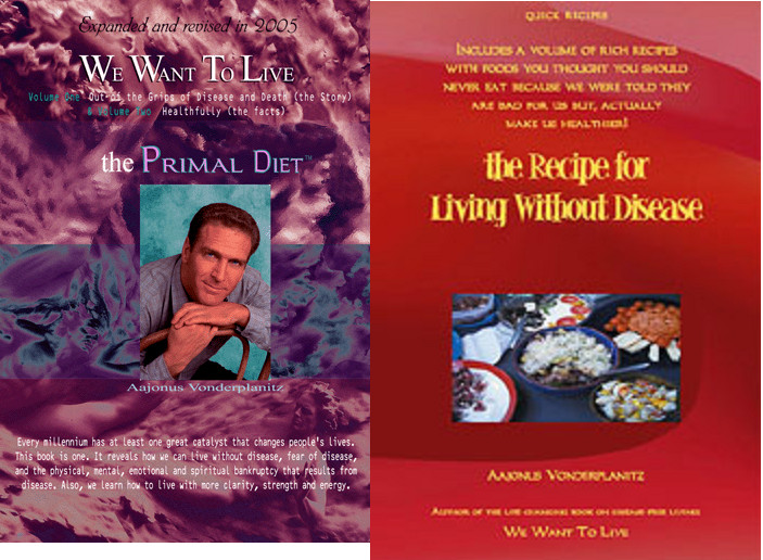 Recipe for Living without Disease + We Want to Live by Aajonus Vonderplanitz