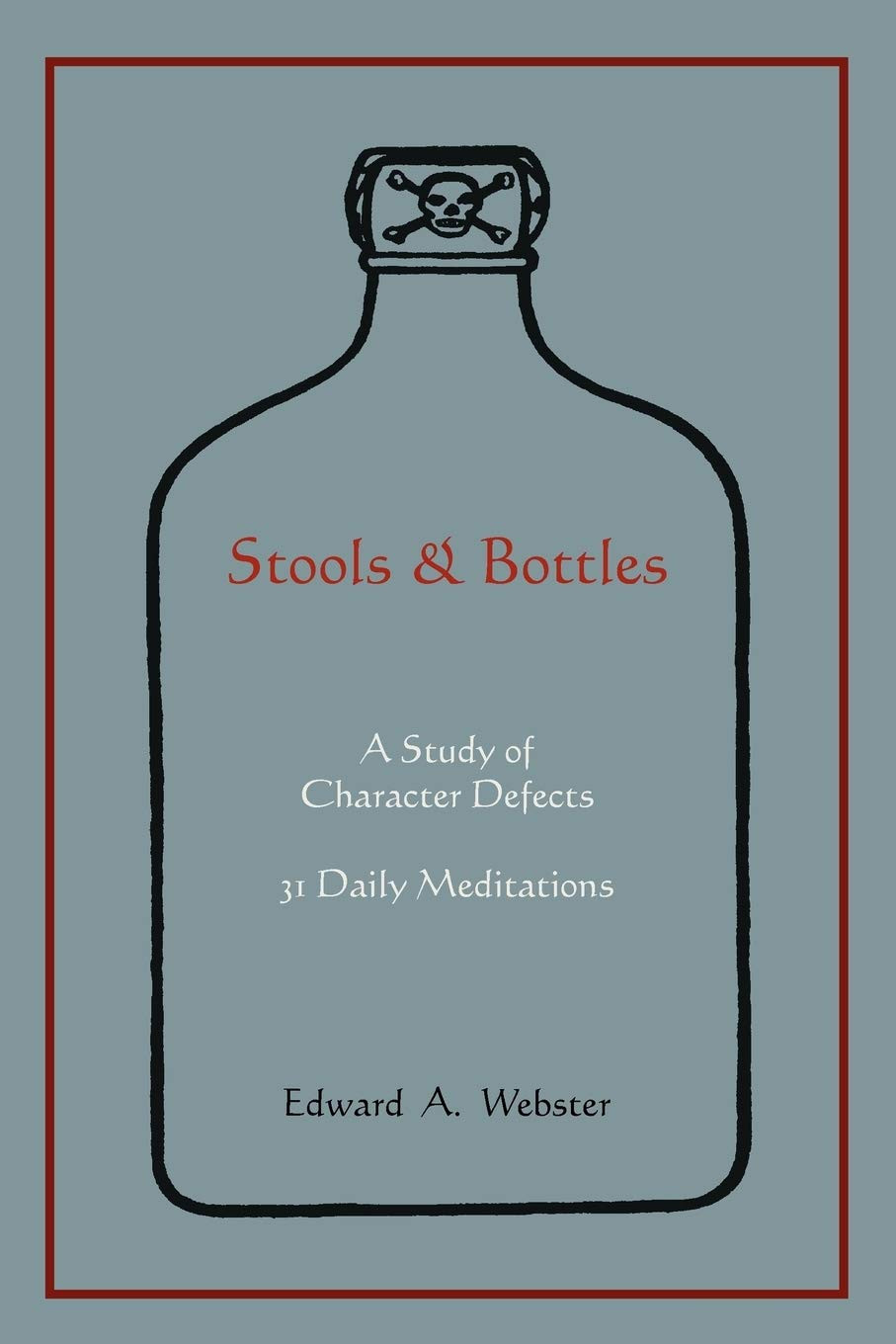 Stools and Bottles: a Study of Character Defects–31 Daily Meditations