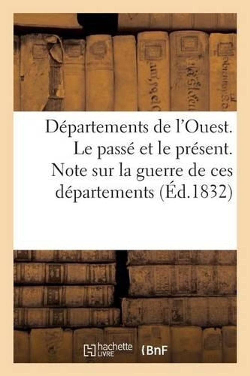 Dpartements de l’Ouest. Le Pass Et Le Prsent. Note Sur La Guerre de Ces Dparteme